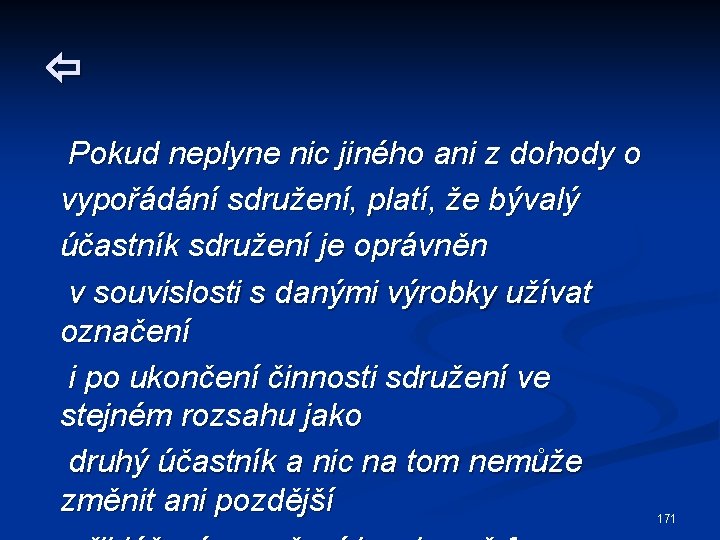  Pokud neplyne nic jiného ani z dohody o vypořádání sdružení, platí, že bývalý