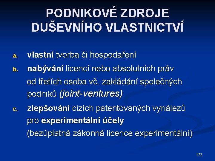 PODNIKOVÉ ZDROJE DUŠEVNÍHO VLASTNICTVÍ a. vlastní tvorba či hospodaření b. nabývání licencí nebo absolutních