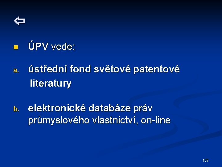  n ÚPV vede: a. ústřední fond světové patentové literatury b. elektronické databáze práv