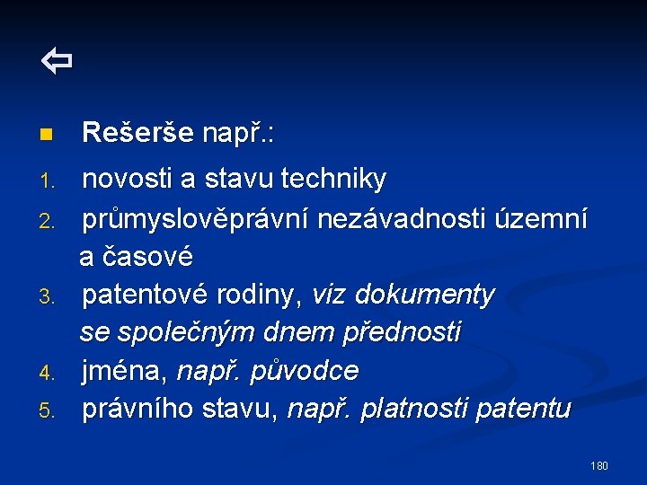  n Rešerše např. : 1. novosti a stavu techniky průmyslověprávní nezávadnosti územní a