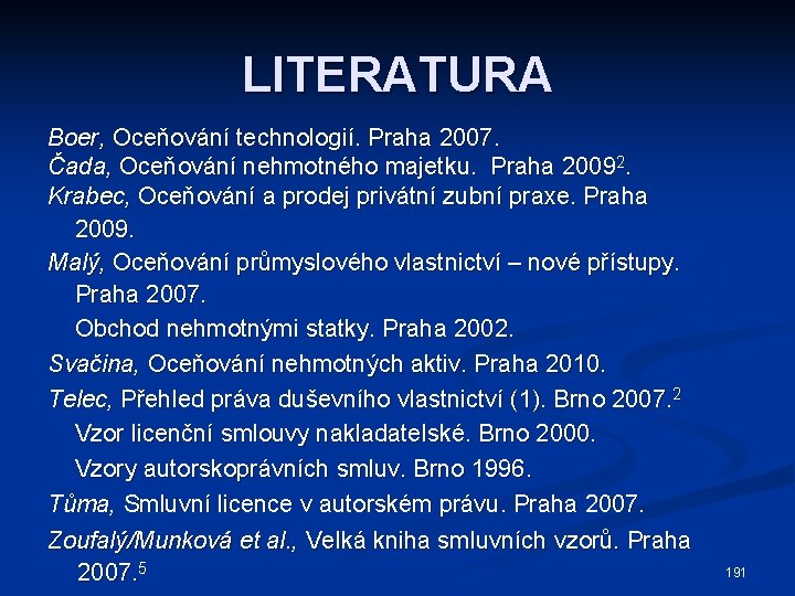 LITERATURA Boer, Oceňování technologií. Praha 2007. Čada, Oceňování nehmotného majetku. Praha 20092. Krabec, Oceňování