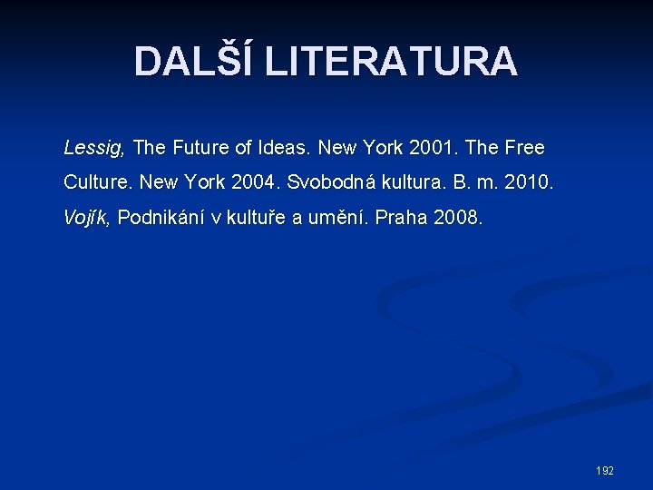 DALŠÍ LITERATURA Lessig, The Future of Ideas. New York 2001. The Free Culture. New