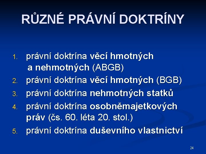 RŮZNÉ PRÁVNÍ DOKTRÍNY 1. 2. 3. 4. 5. právní doktrína věcí hmotných a nehmotných