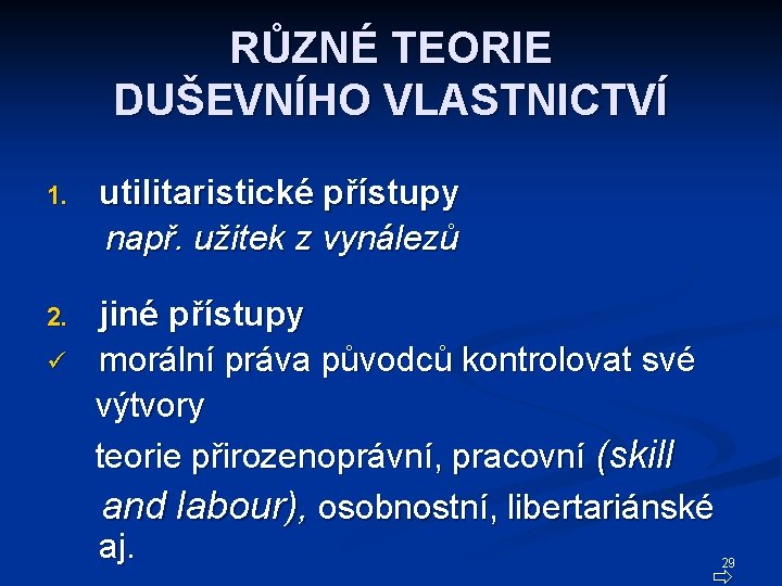 RŮZNÉ TEORIE DUŠEVNÍHO VLASTNICTVÍ 1. utilitaristické přístupy např. užitek z vynálezů 2. jiné přístupy