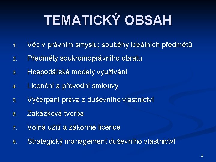 TEMATICKÝ OBSAH 1. Věc v právním smyslu; souběhy ideálních předmětů 2. Předměty soukromoprávního obratu