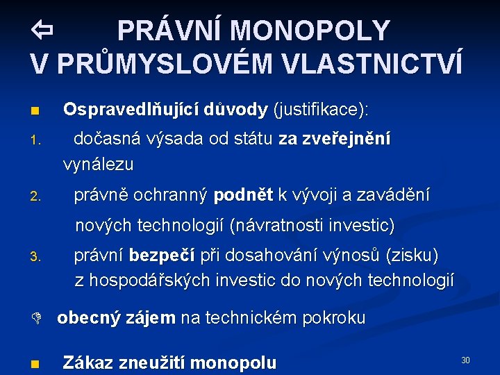  PRÁVNÍ MONOPOLY V PRŮMYSLOVÉM VLASTNICTVÍ n Ospravedlňující důvody (justifikace): 1. dočasná výsada od