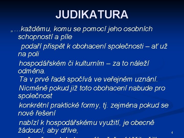 JUDIKATURA „…každému, komu se pomocí jeho osobních schopností a píle podaří přispět k obohacení