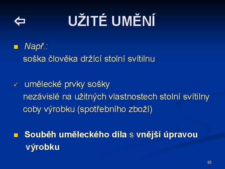  UŽITÉ UMĚNÍ n Např. : soška člověka držící stolní svítilnu ü umělecké prvky