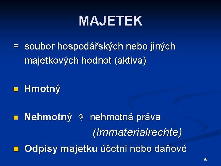 MAJETEK = soubor hospodářských nebo jiných majetkových hodnot (aktiva) n Hmotný n Nehmotný nehmotná