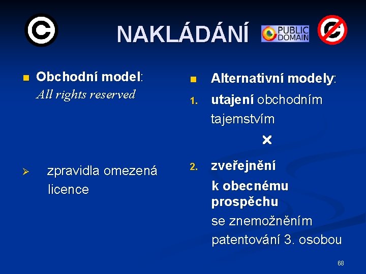 NAKLÁDÁNÍ n Obchodní model: All rights reserved n Alternativní modely: 1. utajení obchodním tajemstvím