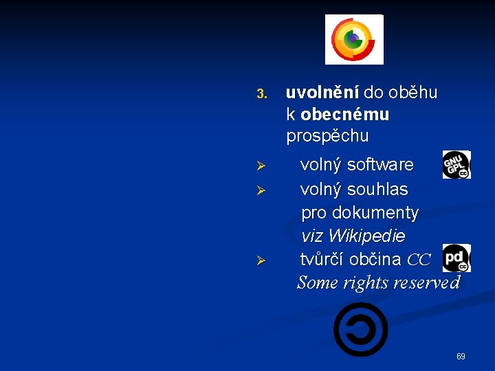 3. uvolnění do oběhu k obecnému prospěchu Ø volný software volný souhlas pro dokumenty