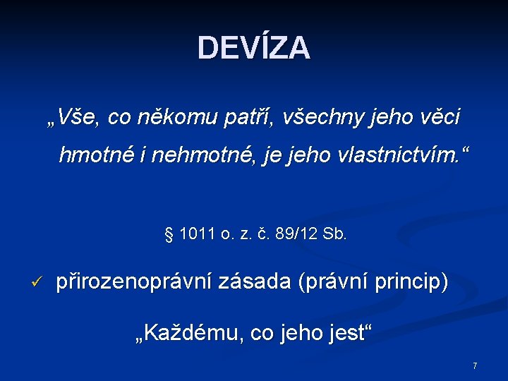 DEVÍZA „Vše, co někomu patří, všechny jeho věci hmotné i nehmotné, je jeho vlastnictvím.