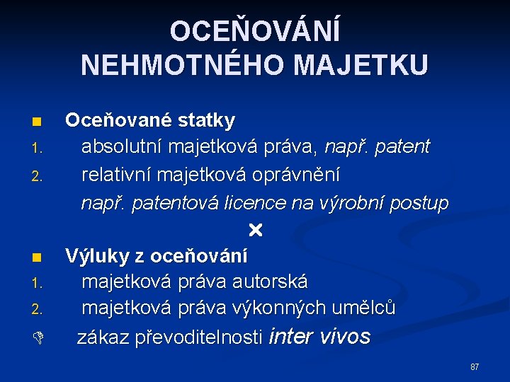 OCEŇOVÁNÍ NEHMOTNÉHO MAJETKU n 1. 2. Oceňované statky absolutní majetková práva, např. patent relativní