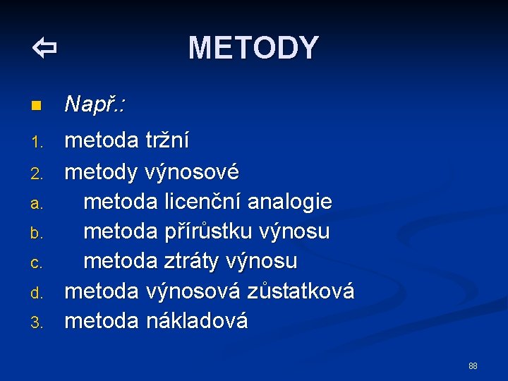 METODY n Např. : 1. metoda tržní metody výnosové metoda licenční analogie metoda přírůstku