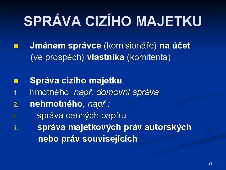 SPRÁVA CIZÍHO MAJETKU n Jménem správce (komisionáře) na účet (ve prospěch) vlastníka (komitenta) n