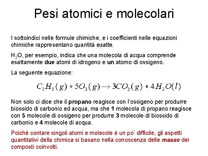 Pesi atomici e molecolari I sottoindici nelle formule chimiche, e i coefficienti nelle equazioni Pesi atomici e molecolari I sottoindici nelle formule chimiche, e i coefficienti nelle equazioni