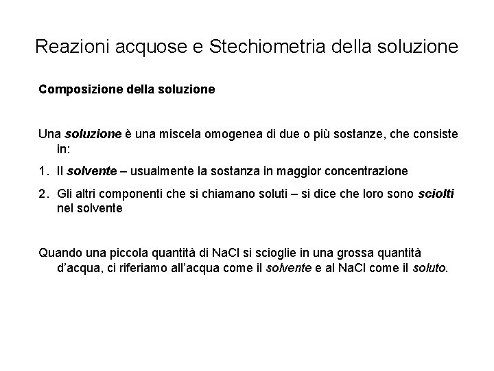 Reazioni acquose e Stechiometria della soluzione Composizione della soluzione Una soluzione è una miscela Reazioni acquose e Stechiometria della soluzione Composizione della soluzione Una soluzione è una miscela
