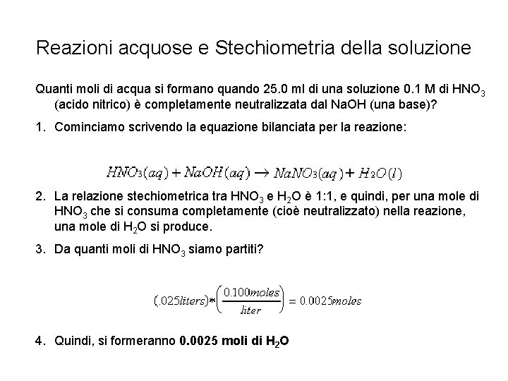 Reazioni acquose e Stechiometria della soluzione Quanti moli di acqua si formano quando 25. Reazioni acquose e Stechiometria della soluzione Quanti moli di acqua si formano quando 25.