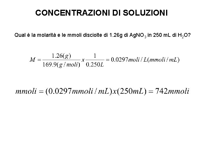 CONCENTRAZIONI DI SOLUZIONI Qual è la molarità e le mmoli disciolte di 1. 26 CONCENTRAZIONI DI SOLUZIONI Qual è la molarità e le mmoli disciolte di 1. 26