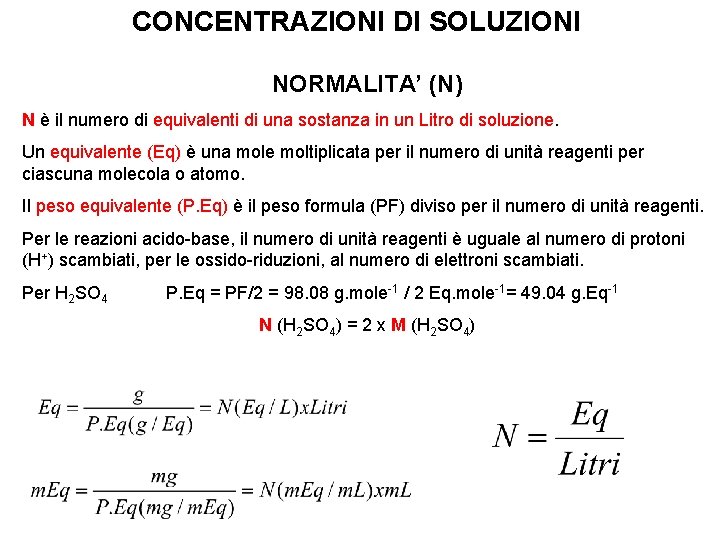 CONCENTRAZIONI DI SOLUZIONI NORMALITA’ (N) N è il numero di equivalenti di una sostanza CONCENTRAZIONI DI SOLUZIONI NORMALITA’ (N) N è il numero di equivalenti di una sostanza