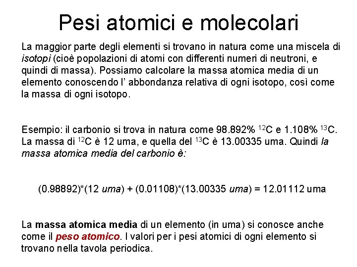 Pesi atomici e molecolari La maggior parte degli elementi si trovano in natura come Pesi atomici e molecolari La maggior parte degli elementi si trovano in natura come