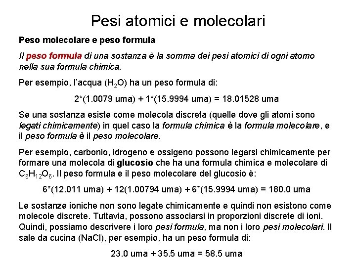 Pesi atomici e molecolari Peso molecolare e peso formula Il peso formula di una Pesi atomici e molecolari Peso molecolare e peso formula Il peso formula di una