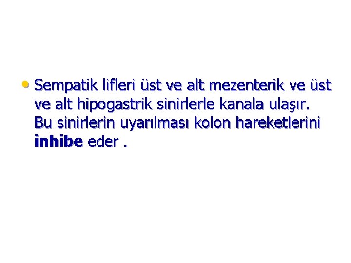  • Sempatik lifleri üst ve alt mezenterik ve üst ve alt hipogastrik sinirlerle