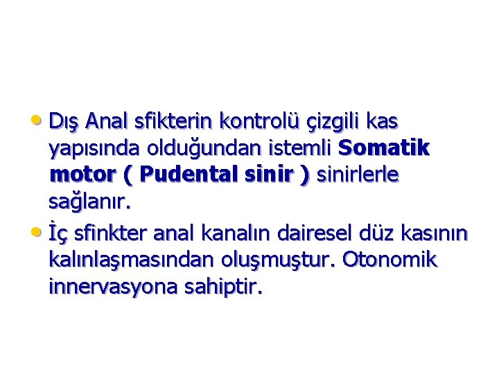  • Dış Anal sfikterin kontrolü çizgili kas yapısında olduğundan istemli Somatik motor (