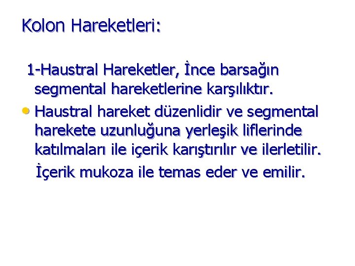 Kolon Hareketleri: 1 -Haustral Hareketler, İnce barsağın segmental hareketlerine karşılıktır. • Haustral hareket düzenlidir