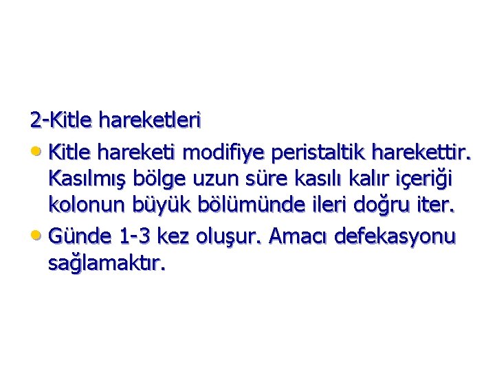 2 -Kitle hareketleri • Kitle hareketi modifiye peristaltik harekettir. Kasılmış bölge uzun süre kasılı