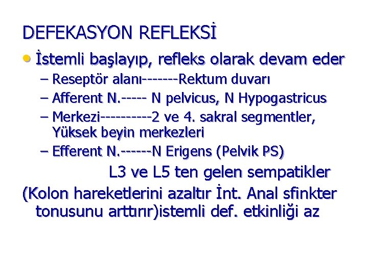 DEFEKASYON REFLEKSİ • İstemli başlayıp, refleks olarak devam eder – Reseptör alanı-------Rektum duvarı –