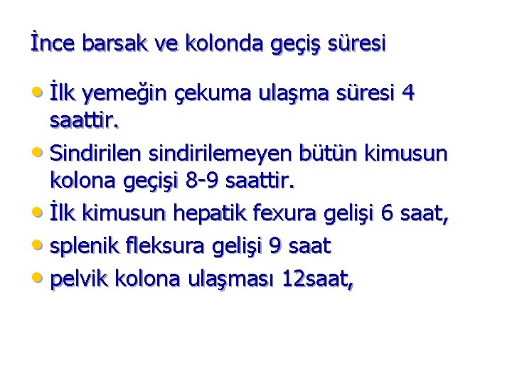 İnce barsak ve kolonda geçiş süresi • İlk yemeğin çekuma ulaşma süresi 4 saattir.