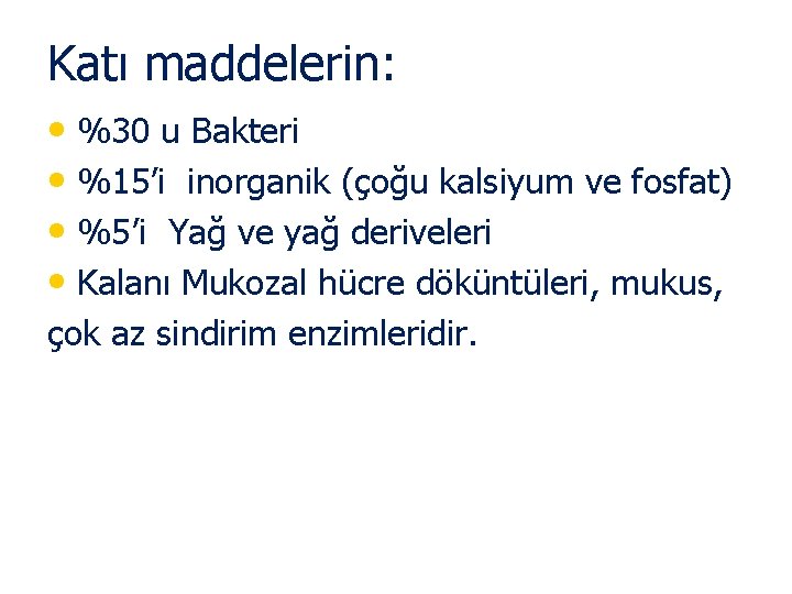 Katı maddelerin: • %30 u Bakteri • %15’i inorganik (çoğu kalsiyum ve fosfat) •