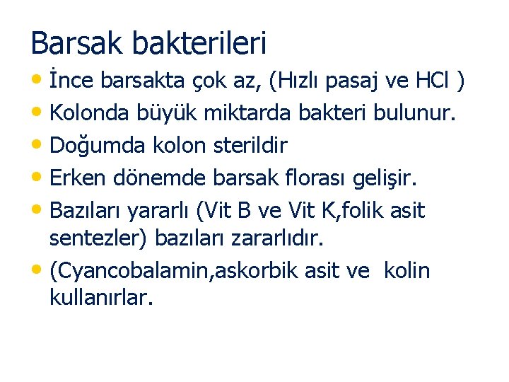 Barsak bakterileri • İnce barsakta çok az, (Hızlı pasaj ve HCl ) • Kolonda