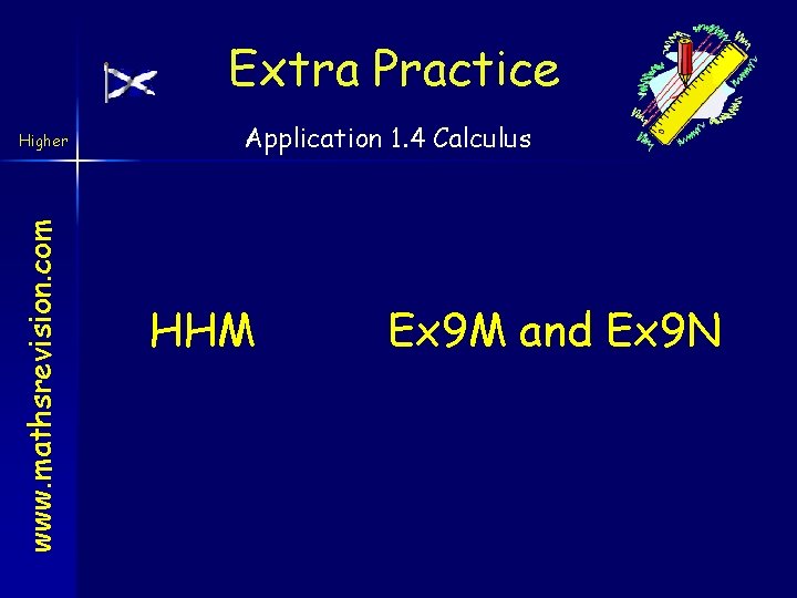 Extra Practice www. mathsrevision. com Higher Application 1. 4 Calculus HHM Ex 9 M