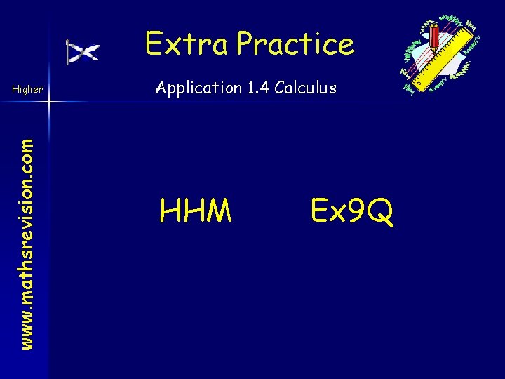 Extra Practice www. mathsrevision. com Higher Application 1. 4 Calculus HHM Ex 9 Q
