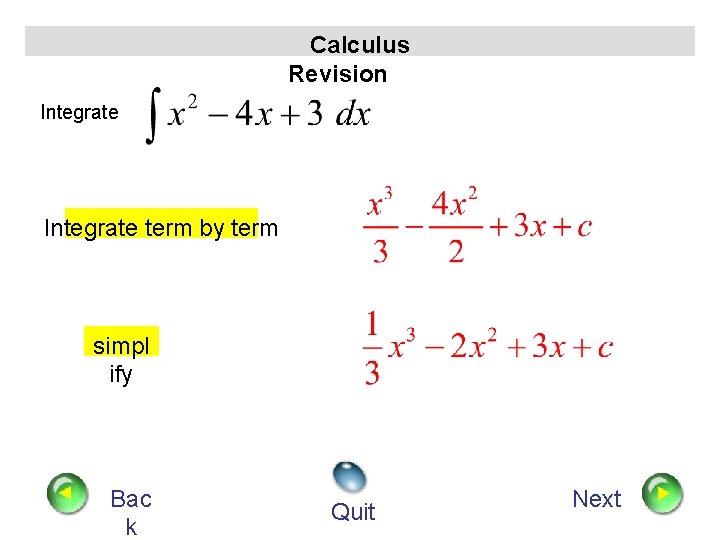 Calculus Revision Integrate term by term simpl ify Bac k Quit Next 