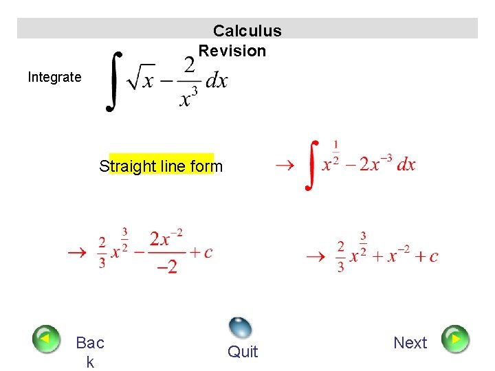 Calculus Revision Integrate Straight line form Bac k Quit Next 