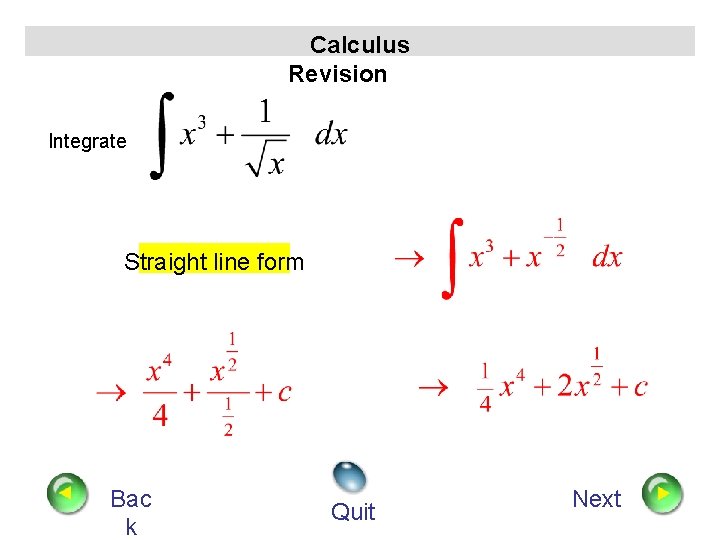Calculus Revision Integrate Straight line form Bac k Quit Next 