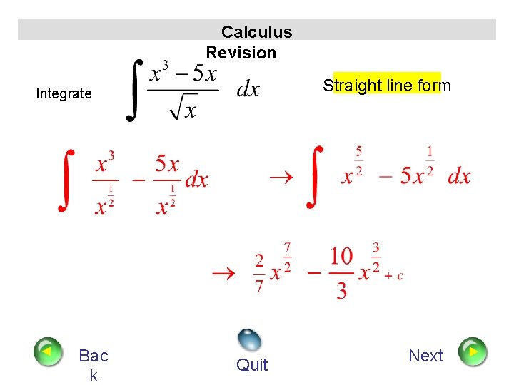 Calculus Revision Straight line form Integrate Bac k Quit Next 