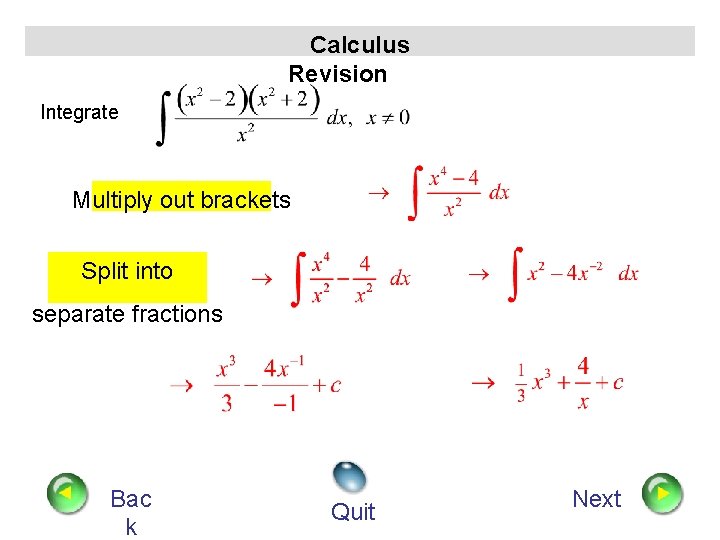 Calculus Revision Integrate Multiply out brackets Split into separate fractions Bac k Quit Next