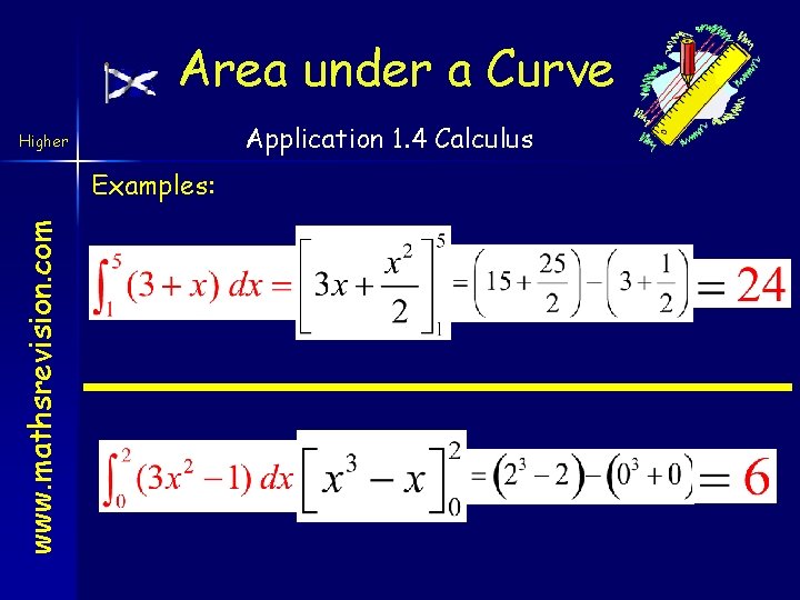 Area under a Curve Application 1. 4 Calculus Higher www. mathsrevision. com Examples: 