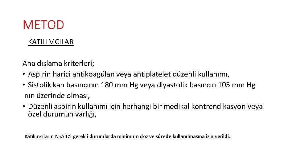 METOD KATILIMCILAR Ana dışlama kriterleri; • Aspirin harici antikoagülan veya antiplatelet düzenli kullanımı, •