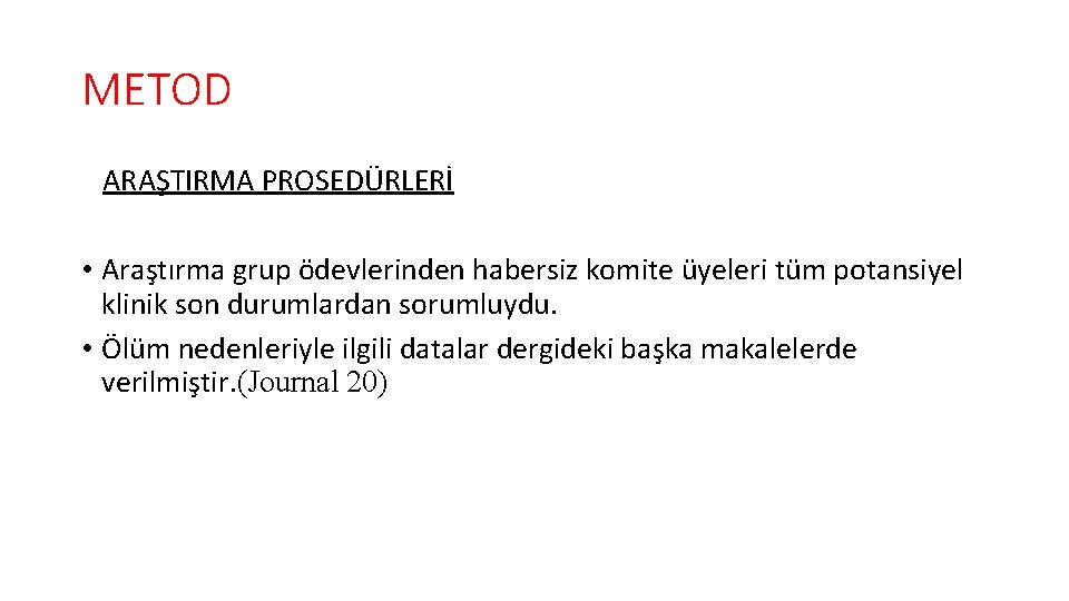 METOD ARAŞTIRMA PROSEDÜRLERİ • Araştırma grup ödevlerinden habersiz komite üyeleri tüm potansiyel klinik son