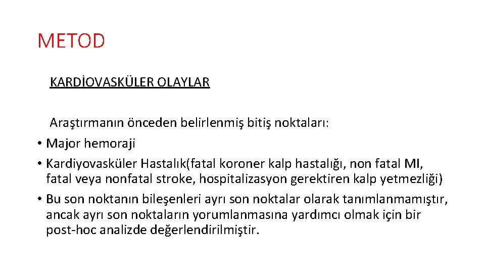 METOD KARDİOVASKÜLER OLAYLAR Araştırmanın önceden belirlenmiş bitiş noktaları: • Major hemoraji • Kardiyovasküler Hastalık(fatal