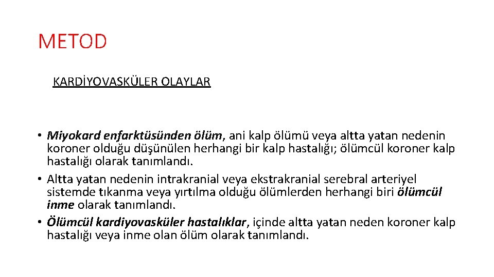 METOD KARDİYOVASKÜLER OLAYLAR • Miyokard enfarktüsünden ölüm, ani kalp ölümü veya altta yatan nedenin