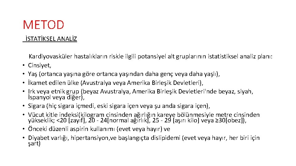 METOD İSTATİKSEL ANALİZ • • Kardiyovasküler hastalıkların riskle ilgili potansiyel alt gruplarının istatistiksel analiz