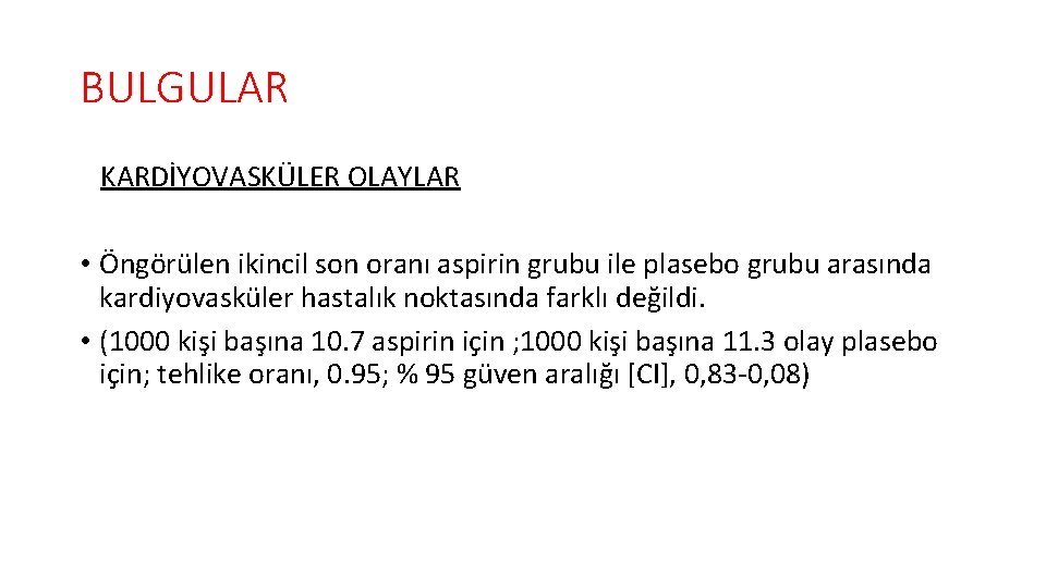 BULGULAR KARDİYOVASKÜLER OLAYLAR • Öngörülen ikincil son oranı aspirin grubu ile plasebo grubu arasında