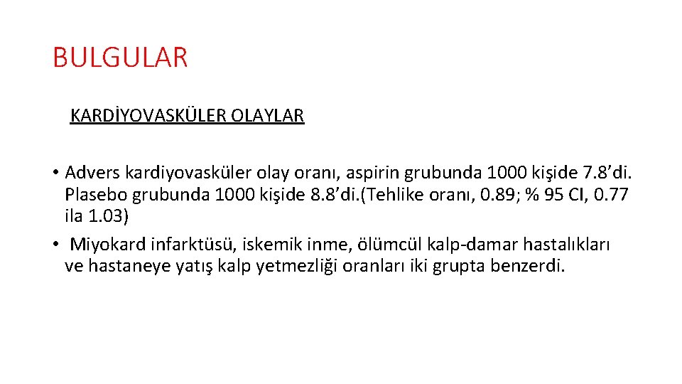 BULGULAR KARDİYOVASKÜLER OLAYLAR • Advers kardiyovasküler olay oranı, aspirin grubunda 1000 kişide 7. 8’di.