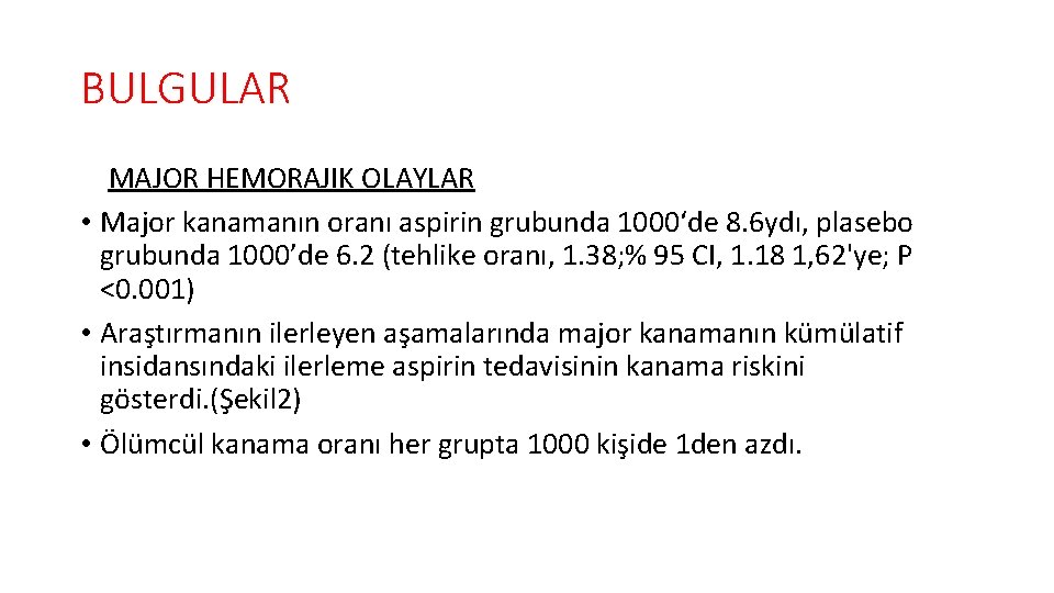 BULGULAR MAJOR HEMORAJIK OLAYLAR • Major kanamanın oranı aspirin grubunda 1000‘de 8. 6 ydı,